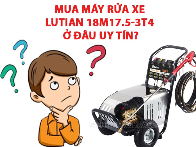 Mua máy rửa xe Lutian 18M17.5-3T4 ở đâu uy tín?
