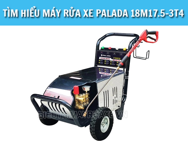 Tìm hiểu máy bơm rửa xe Palada 18M17.5-3T4