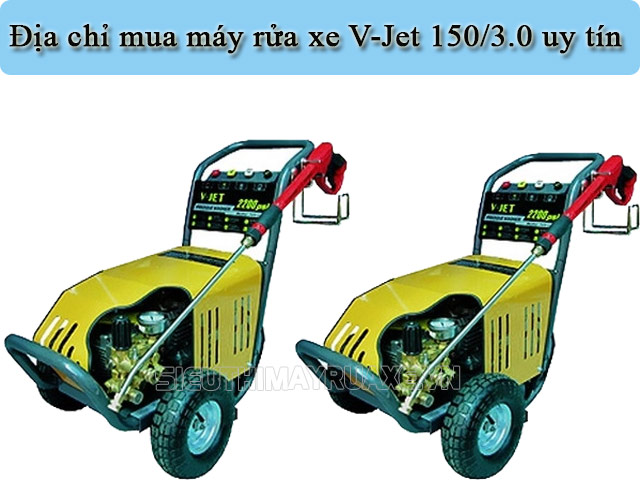 Gợi ý địa chỉ mua máy rửa xe V-Jet 150/3.0 uy tín