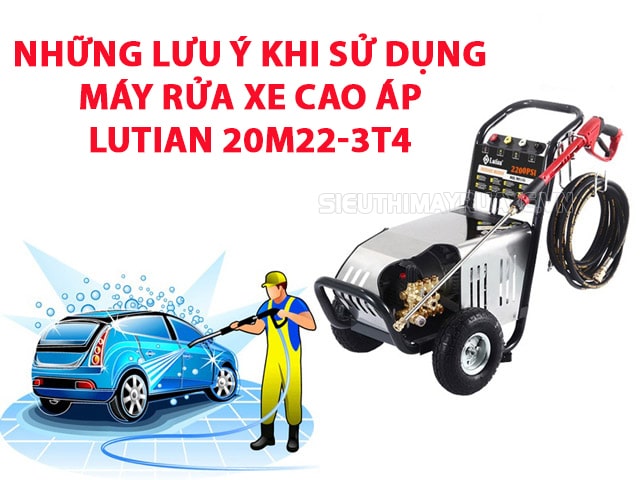 Những điều cần lưu ý khi sử dụng máy bơm rửa xe Lutian 20M22-3T4