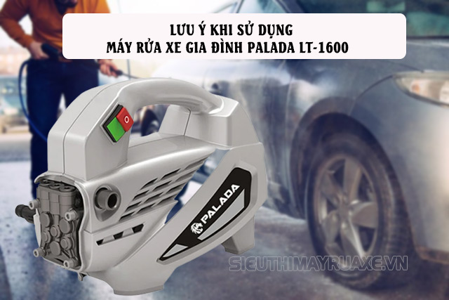 Một số lưu ý khi sử dụng máy rửa xe mini Palada LT-1600